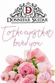 To the eyes that loved you (eBook, ePUB) To the eyes that loved you (eBook, ePUB)