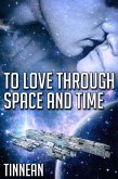 To Love Through Space and Time (eBook, ePUB) To Love Through Space and Time (eBook, ePUB)
