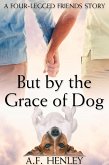 But by the Grace of Dog (eBook, ePUB) But by the Grace of Dog (eBook, ePUB)