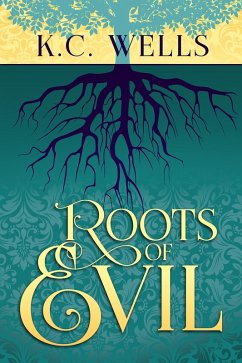 Roots of Evil (eBook, ePUB) - Wells, K. C.