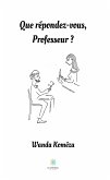 Que répondez-vous, Professeur ? (eBook, ePUB)