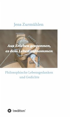Aus Erleben gesponnen, es dem Leben entnommen (eBook, ePUB) - Zurmühlen, Jens