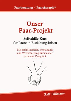 Paarberatung / Paartherapie: Unser Paar-Projekt - Selbsthilfekurs für Paare in Beziehungskrisen (eBook, ePUB)