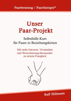 Paarberatung / Paartherapie: Unser Paar-Projekt - Selbsthilfekurs für Paare in Beziehungskrisen (eBook, ePUB) - Hillmann, Ralf