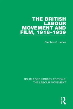 The British Labour Movement and Film, 1918-1939 - Jones, Stephen G