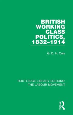 British Working Class Politics, 1832-1914 - Cole, G D H