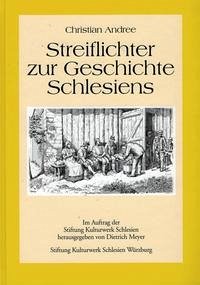 Streiflichter zur Geschichte Schlesiens - Andree, Christian