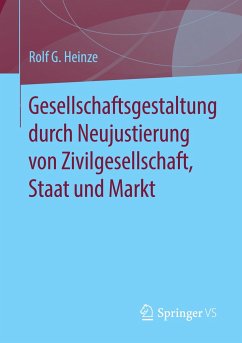 Gesellschaftsgestaltung durch Neujustierung von Zivilgesellschaft, Staat und Markt - Heinze, Rolf G.
