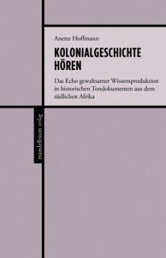 Kolonialgeschichte hören - Hoffmann, Anette