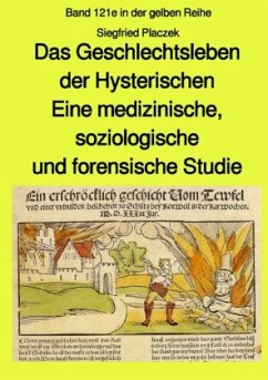 Das Geschlechtsleben der Hysterischen - Eine medizinische, soziologische und forensische Studie - Band 121e in der gelbe - Placzek, Siegfried