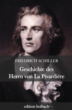 Geschichte des Herrn von La Pivardière - Schiller, Friedrich