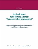 Praxisleitfaden Kundenwert-Analyse/&quote;Customer value management&quote;