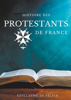 Histoire des protestants de France (eBook, ePUB) - de Félice, Guillaume