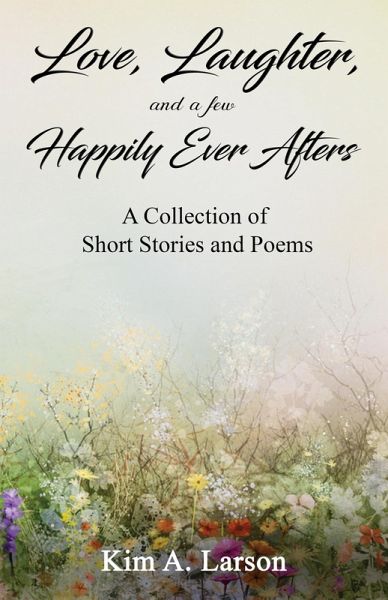 Love, Laughter, and a few Happily Ever Afters: A Collection of Short Stories and Poems (eBook, ePUB)