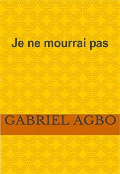 Je ne mourrai pas (eBook, ePUB) - Agbo, Gabriel