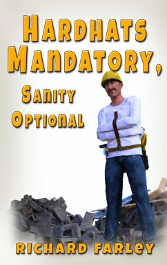 Hard Hats Mandatory, Sanity Optional (eBook, ePUB) - Farley, Richard