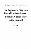 For Beginners: Step into R world in 60 minutes - Book 1: A quick start guide to run R (eBook, ePUB)