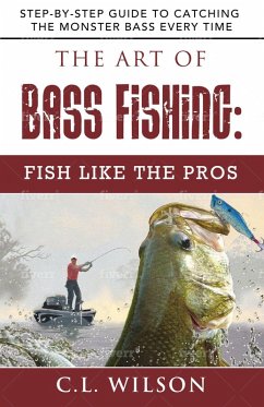 The Art of Bass Fishing: Fish Like the Pros (eBook, ePUB) - Wilson, C. L