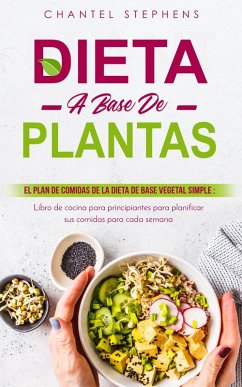 Dieta a base de plantas El plan de comidas de la dieta de base vegetal simple (eBook, ePUB) - Stephens, Chantel