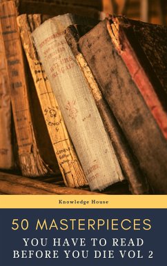 50 Masterpieces you have to read before you die vol: 2 (eBook, ePUB) - May, Alcott, Louisa; Austen, Jane; Conrad, Joseph; Lawrence, D. H.; Eliot, George; Tolstoy, Leo; Joyce, James; Dickens, Charles; Stoker, Bram; Wilde, Oscar; de Balzac, Honoré; Burroughs, Edgar Rice; Brontë, Anne; Brontë, Charlotte; Brontë, Emily; Carroll, Lewis; Cather, Willa; de Cervantes, Miguel; Cummings, E. E.; Dostoyevsky, Fyodor; Defoe, Daniel; Doyle, Arthur Conan; Dumas, Alexandre; Flaubert, Gustave; James, Henry; Hugo, Victor; house, knowledge