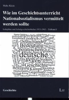 Wie im Geschichtsunterricht Nationalsozialismus vermittelt werden sollte,, 2 Bde.; . - Klein, Malte