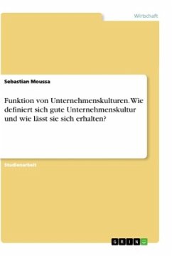 Funktion von Unternehmenskulturen. Wie definiert sich gute Unternehmenskultur und wie lässt sie sich erhalten?