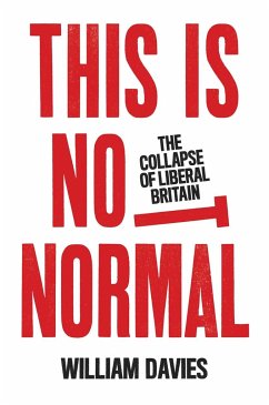 This Is Not Normal: The Collapse of Liberal Britain - Davies, William