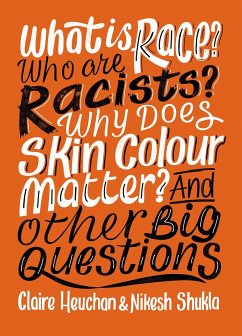 What is Race? Who are Racists? Why Does Skin Colour Matter? And Other Big Questions - Shukla, Nikesh; Heuchan, Claire