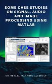 Some Case Studies on Signal, Audio and Image Processing Using Matlab (eBook, ePUB)