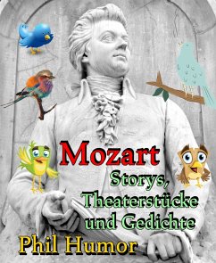 Mozart - Storys, Theaterstücke und Gedichte (eBook, ePUB) - Humor, Phil