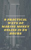 9 Practical Ways of Making Money Online in 24 Hours (eBook, ePUB)