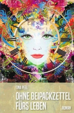 Ohne Beipackzettel fürs Leben - Peel, Tina