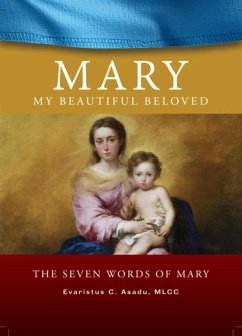 Mary My Beautiful Beloved - The Seven Words of Mary (eBook, ePUB) - Chibuzo Asadu, Evaristus