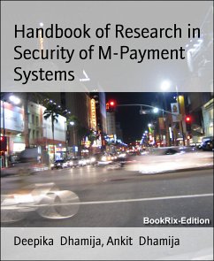 Handbook of Research in Security of M-Payment Systems (eBook, ePUB) - Dhamija, Ankit; Dhamija, Deepika