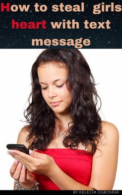 How to steal girls heart with text message (eBook, ePUB) - ogbonna, kelechi