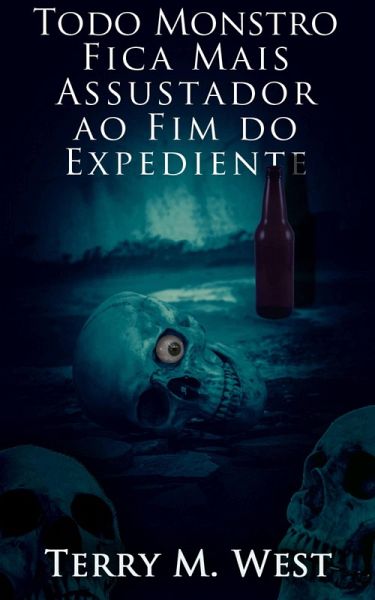 Todo Monstro Fica Mais Assustador ao Fim do Expediente (eBook, ePUB)