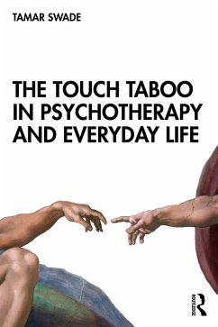 The Touch Taboo in Psychotherapy and Everyday Life (eBook, PDF) - Swade, Tamar