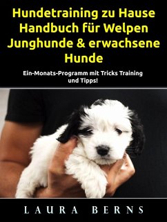 Hundetraining zu Hause: Handbuch für Welpen, Junghunde & erwachsene Hunde (eBook, ePUB) - Berns, Laura