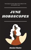 June Monthly Horoscopes: Horoscopes For Every Astrological Sign In The Zodiac For Every Sign Of The Zodiac (eBook, ePUB)