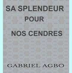 Sa splendeur pour nos cendres (eBook, ePUB) - Agbo, Gabriel