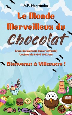 Le Monde Merveilleux du Chocolat. Bienvenus à Villasucre ! (eBook, ePUB) - Hernández, A. P.