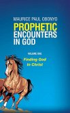 Prophetic Encounters In God: Finding God In Christ (eBook, ePUB)