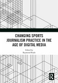 Changing Sports Journalism Practice in the Age of Digital Media (eBook, ePUB)