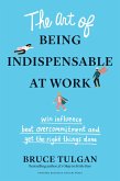 The Art of Being Indispensable at Work (eBook, ePUB)