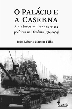 O Palácio e a Caserna (eBook, ePUB) - Filho, João Roberto Martins