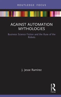 Against Automation Mythologies (eBook, ePUB) - Ramirez, J. Jesse