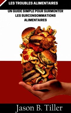 Cover Les Troubles Roubles Alimentaires Un Guide Simple Pour Surmonter Les Surconsommations Alimentaires (eBook, ePUB)