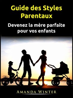 Guide des Styles Parentaux (FAMILLE ET RELATIONS / Parentalité / Maternité) (eBook, ePUB) - Winter, Amanda