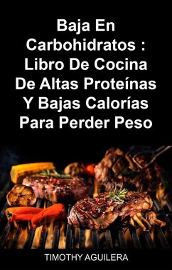 Baja En Carbohidratos : Libro De Cocina De Altas Proteínas Y Bajas Calorías Para Perder Peso (eBook, ePUB) Cover Baja En Carbohidratos : Libro De Cocina De Altas Proteínas Y Bajas Calorías Para Perder Peso (eBook, ePUB)