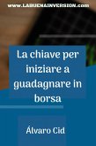 La chiave per iniziare a guadagnare in borsa (eBook, ePUB)